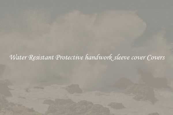 Water Resistant Protective handwork sleeve cover Covers