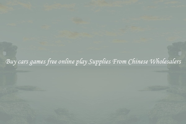 Buy cars games free online play Supplies From Chinese Wholesalers