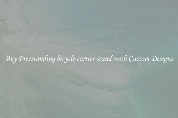 Buy Freestanding bicycle carrier stand with Custom Designs