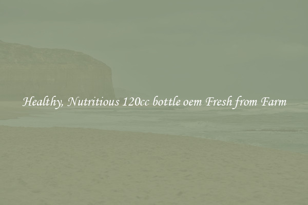 Healthy, Nutritious 120cc bottle oem Fresh from Farm