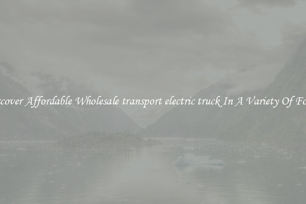 Discover Affordable Wholesale transport electric truck In A Variety Of Forms