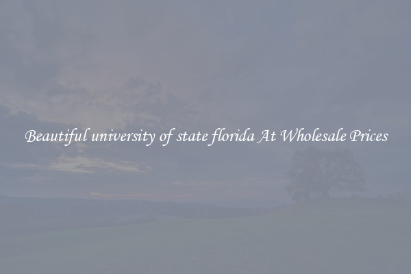 Beautiful university of state florida At Wholesale Prices