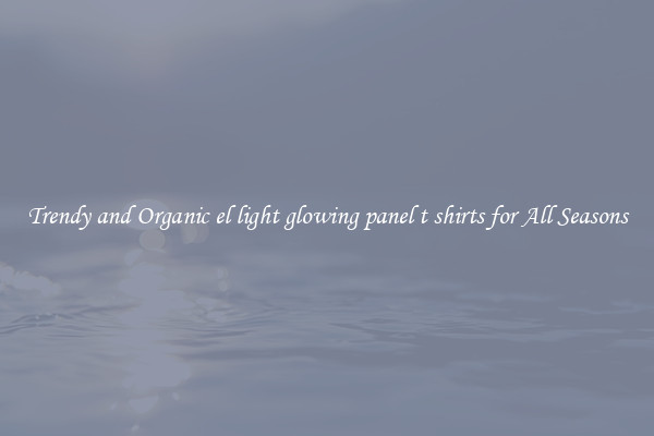 Trendy and Organic el light glowing panel t shirts for All Seasons