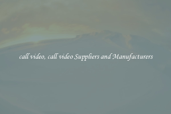 call video, call video Suppliers and Manufacturers