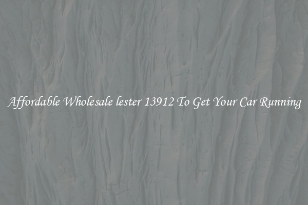 Affordable Wholesale lester 13912 To Get Your Car Running