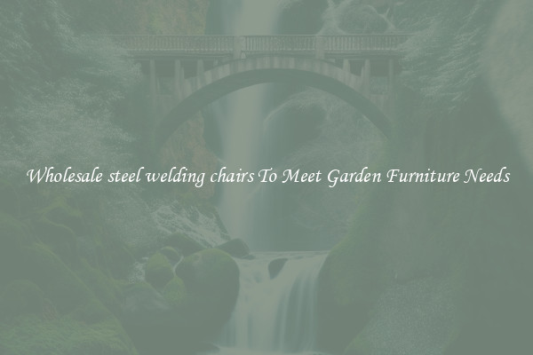 Wholesale steel welding chairs To Meet Garden Furniture Needs