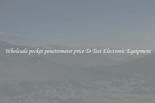 Wholesale pocket penetrometer price To Test Electronic Equipment