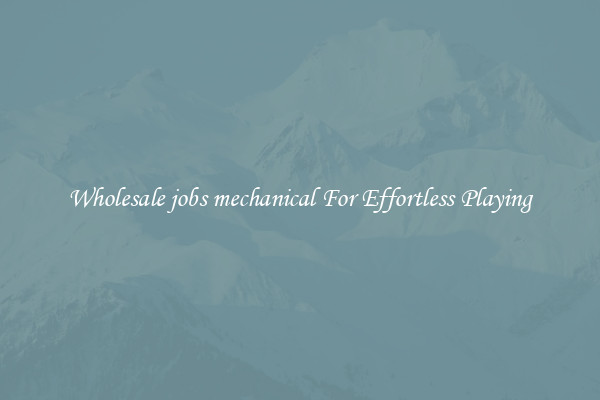 Wholesale jobs mechanical For Effortless Playing
