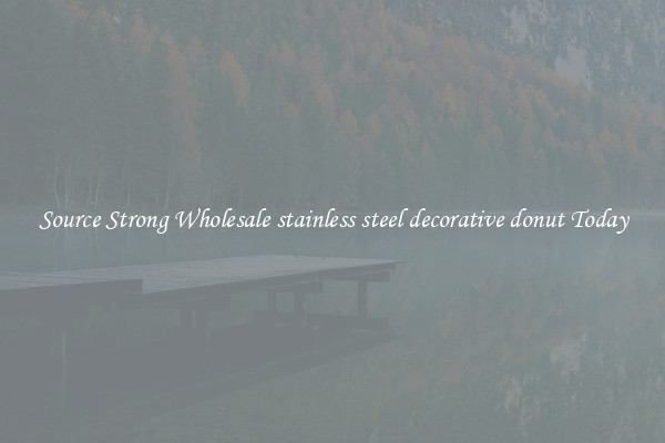 Source Strong Wholesale stainless steel decorative donut Today