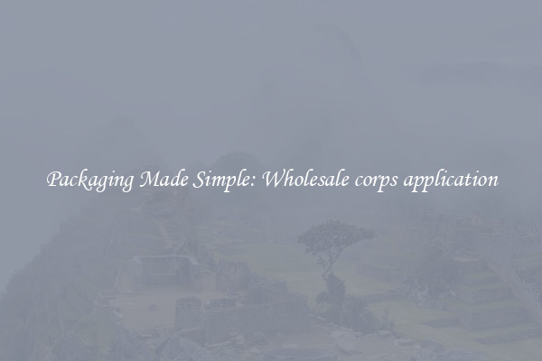 Packaging Made Simple: Wholesale corps application