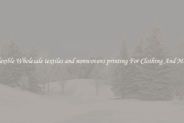 Flexible Wholesale textiles and nonwovens printing For Clothing And More