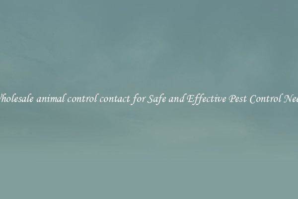 Wholesale animal control contact for Safe and Effective Pest Control Needs