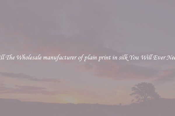 All The Wholesale manufacturer of plain print in silk You Will Ever Need