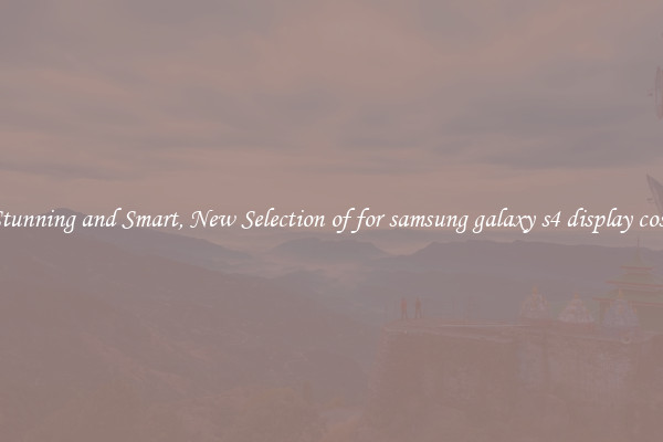 Stunning and Smart, New Selection of for samsung galaxy s4 display cost