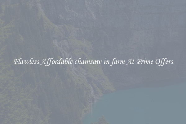 Flawless Affordable chainsaw in farm At Prime Offers