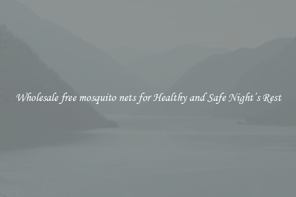 Wholesale free mosquito nets for Healthy and Safe Night’s Rest