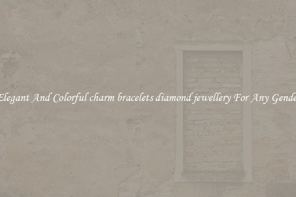 Elegant And Colorful charm bracelets diamond jewellery For Any Gender