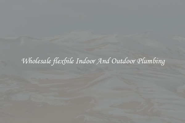 Wholesale flexbile Indoor And Outdoor Plumbing