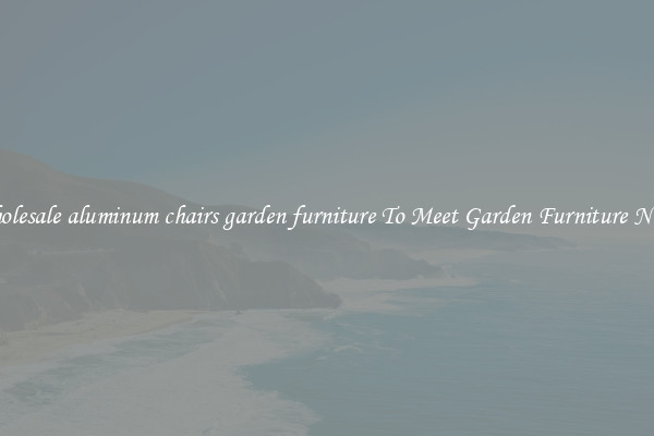 Wholesale aluminum chairs garden furniture To Meet Garden Furniture Needs