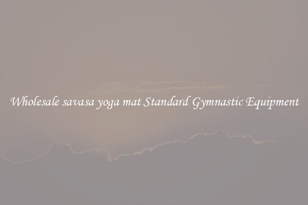 Wholesale savasa yoga mat Standard Gymnastic Equipment