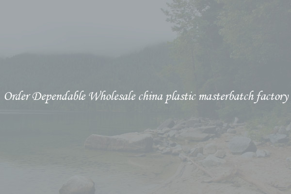 Order Dependable Wholesale china plastic masterbatch factory