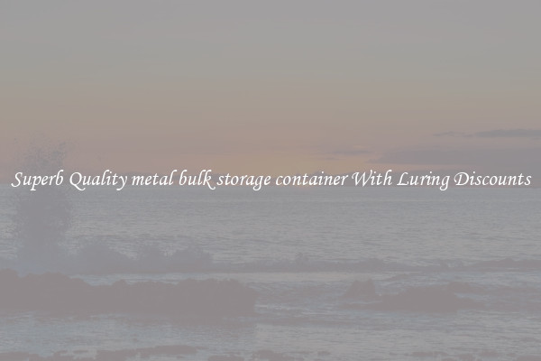 Superb Quality metal bulk storage container With Luring Discounts