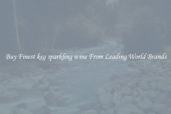 Buy Finest keg sparkling wine From Leading World Brands