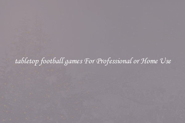 tabletop football games For Professional or Home Use