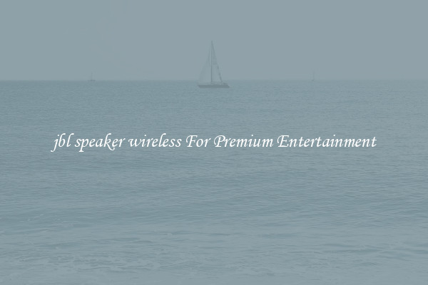 jbl speaker wireless For Premium Entertainment
