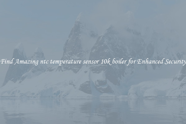 Find Amazing ntc temperature sensor 10k boiler for Enhanced Security