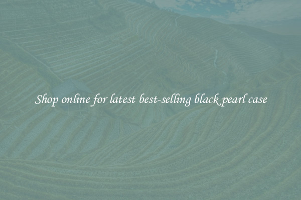 Shop online for latest best-selling black pearl case