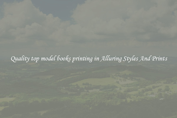Quality top model books printing in Alluring Styles And Prints