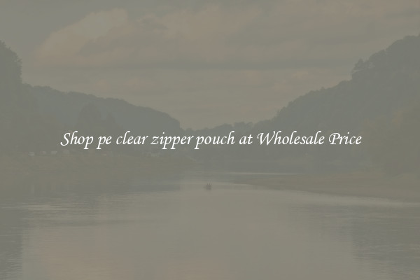 Shop pe clear zipper pouch at Wholesale Price