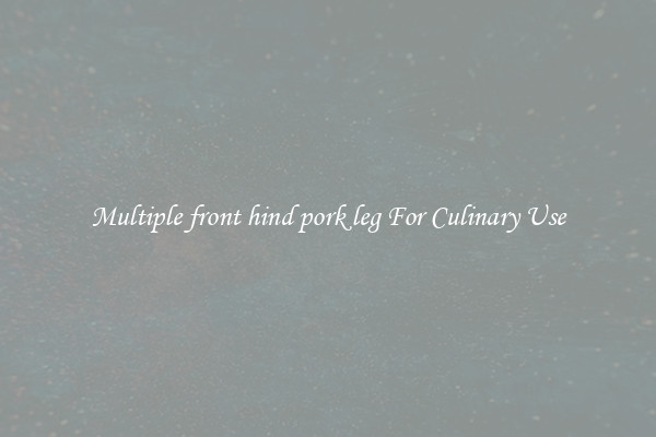 Multiple front hind pork leg For Culinary Use