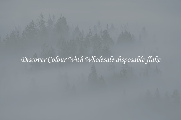 Discover Colour With Wholesale disposable flake