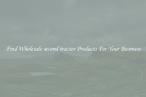 Find Wholesale second tractor Products For Your Business