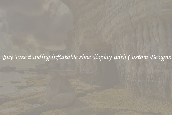 Buy Freestanding inflatable shoe display with Custom Designs
