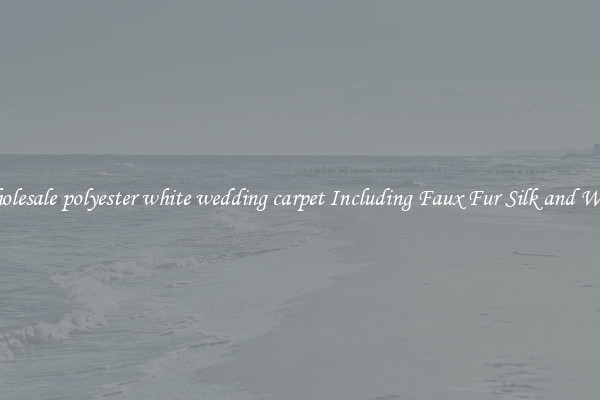 Wholesale polyester white wedding carpet Including Faux Fur Silk and Wool 