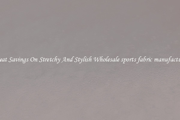 Great Savings On Stretchy And Stylish Wholesale sports fabric manufacturer