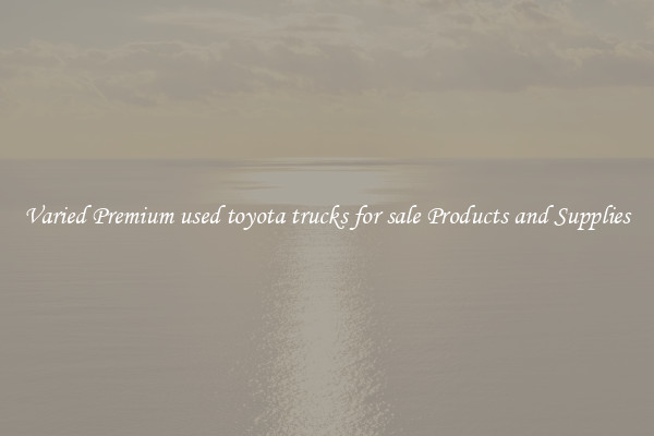 Varied Premium used toyota trucks for sale Products and Supplies