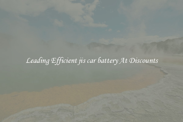 Leading Efficient jis car battery At Discounts