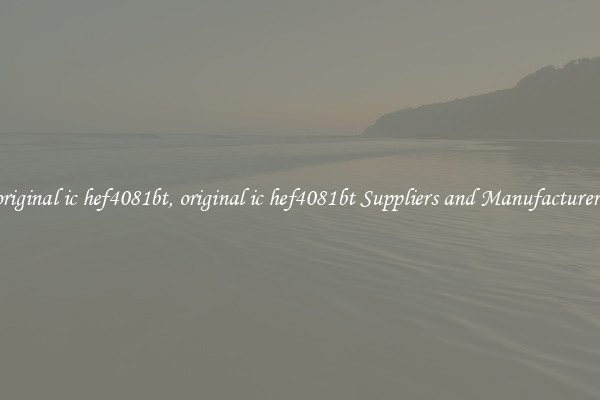 original ic hef4081bt, original ic hef4081bt Suppliers and Manufacturers