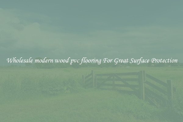 Wholesale modern wood pvc flooring For Great Surface Protection