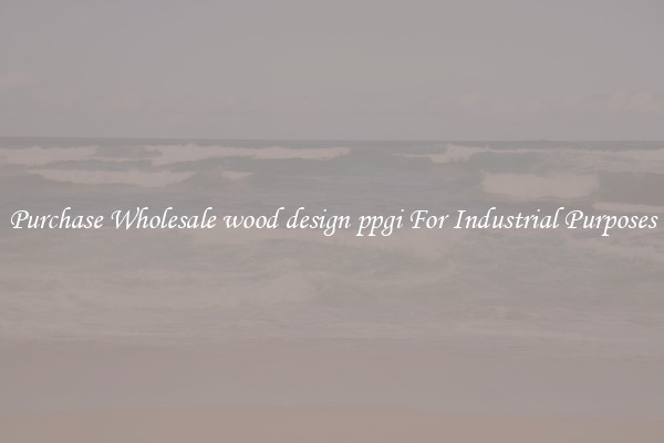 Purchase Wholesale wood design ppgi For Industrial Purposes
