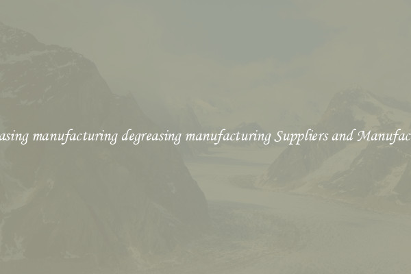 degreasing manufacturing degreasing manufacturing Suppliers and Manufacturers
