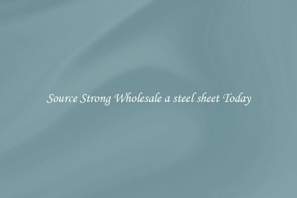 Source Strong Wholesale a steel sheet Today