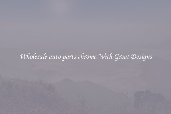 Wholesale auto parts chrome With Great Designs