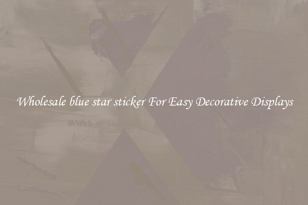 Wholesale blue star sticker For Easy Decorative Displays