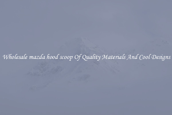 Wholesale mazda hood scoop Of Quality Materials And Cool Designs
