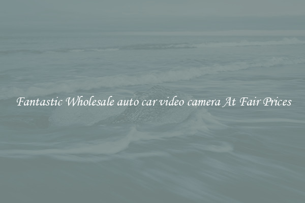 Fantastic Wholesale auto car video camera At Fair Prices